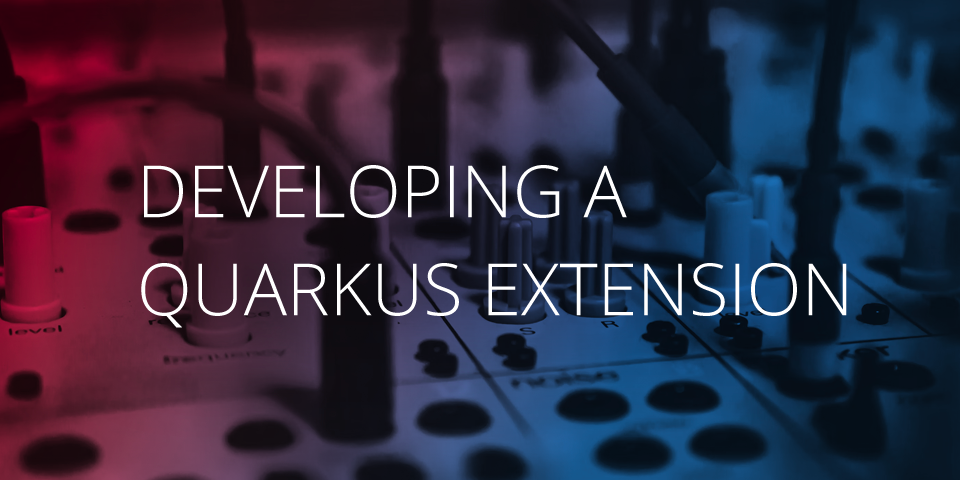 Developing a Quarkus Extension article