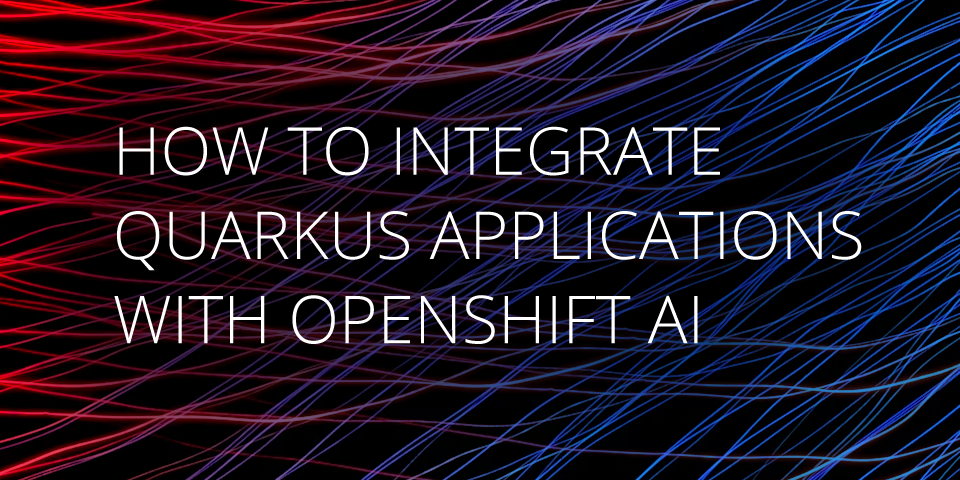 How to integrate Quarkus applications with Openshift AI article