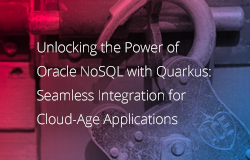 Unlocking the Power of Oracle NoSQL With Quarkus: Seamless Integration for Cloud-Age Applications article