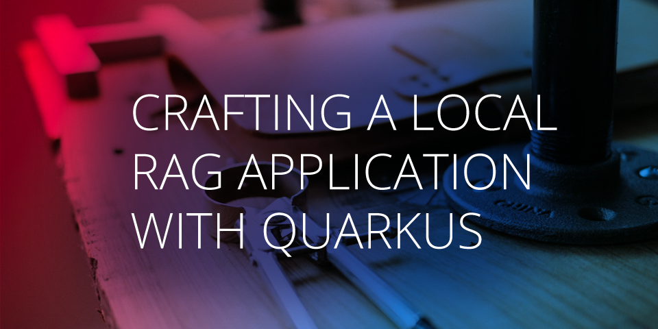 Crafting a Local RAG application with Quarkus