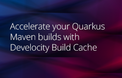 Accelerate your Quarkus Maven builds with Develocity Build Cache