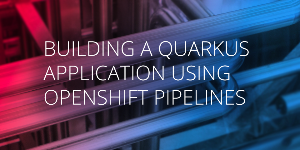 Building a Quarkus Application using OpenShift Pipelines