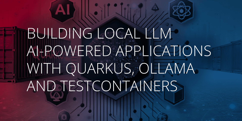 Building local LLM AI-Powered Applications with Quarkus, Ollama and Testcontainers